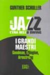 Il jazz. L'era dello swing. I grandi maestri. Goodman, Ellington, Armstrong