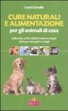 Cure naturali e alimentazione per gli animali di casa. Dalle erbe ai fiori di Bach tutte le terapie dolci per cani, gatti e conigli