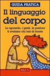 Il linguaggio del corpo. Lo sguardo, i gesti, le posture ti svelano chi hai di fronte