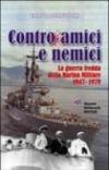 Contro amici e nemici. La guerra fredda della marina militare 1947-1979