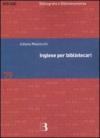 Inglese per bibliotecari. Esercizi guidati per la professione, la didattica e i concorsi