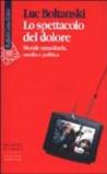 Lo spettacolo del dolore. Morale umanitaria, media e politica