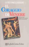 Il coraggio di Venere. Antimanuale di psico-socio-analisi della vita presente