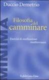 Filosofia del camminare. Esercizi di meditazione mediterranea