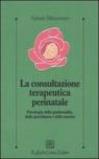 Consultazione terapeutica perinatale. Psicologia della genitorialità, della gravidanza e della nascita (La)