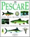 Pescare. Come, dove, quando, che cosa. Ediz. illustrata