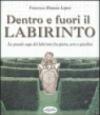 Dentro e fuori il labirinto. La grande saga del labirinto fra pietre, arte e giardini. Ediz. illustrata