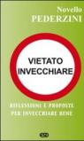 Vietato invecchiare. Riflessioni e proposte per invecchiare bene