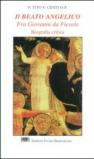 Il Beato Angelico. Fra Giovanni da Fiesole. Biografia critica