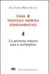 Corso di teologia morale fondamentale. La persona umana una e molteplice. 4.