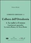 Oriente cristiano (L'). Vol. 4: L'albero dell'ortodossia. Le radici e il tronco. I patriarcati apostolici. La nova Roma e la terza Roma.