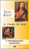 Il pane di Dio. L'immaginazione eucaristica
