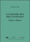La grande dea dell'Anatolia. Culto e figura
