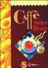 Caffè. Storia e ricette