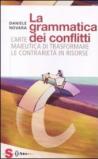 La grammatica dei conflitti. L'arte maieutica di trasformare la contrarietà in risorse