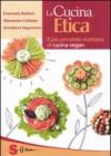 La cucina etica. Il più completo ricettario di cucina vegan