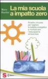 La mia scuola a impatto zero. Ricette virtuose per tagliare la bolletta energetica e moltiplicare l'educazione ambientale
