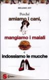 Perché amiamo i cani, mangiamo i maiali e indossiamo le mucche. Un'introduzione al carnismo e un processo alla cultura della carne e alla sua industria