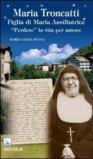 Maria Troncatti figlia di Maria ausiliatrice. «Perdere» la vita per amore