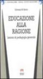 Educazione alla ragione. Lezioni di pedagogia generale