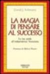 La magia di pensare al successo. La tua guida all'indipendenza finanziaria