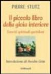 Il piccolo libro della gioia interiore. Esercizi spirituali quotidiani