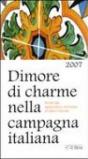 Dimore di charme nella campagna italiana 2007. Guida agli agriturismi romantici