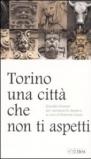 Torino, una città che non ti aspetti. Quindici itinerari per conoscerla davvero