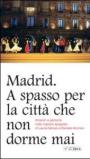 Madrid. A spasso per la città che non dorme mai. Itinerari e percorsi nella capitale spagnola