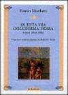 Questa mia dolcissima terra. Scritti 1943-1992. Con una testimonianza di Roberto Tassi