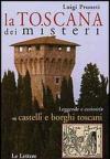 La Toscana dei misteri. Leggende e curiosità su castelli e borghi toscani