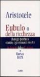 Aristotele. Eubulo o della richezza. Dialogo perduto contro i governanti ricchi