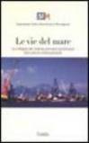 Le vie del mare. Lo sviluppo del sistema portuale meridionale nel contesto internazionale. Con CD-ROM
