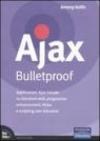 Ajax Bulletproof. Applicazioni Ajax basate su standard Web, progressive enhancement, HiJax e scripting non intrusivo