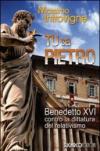 Tu sei Pietro. Benedetto XVI contro la dittatura