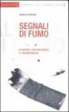 Segnali di fumo. Scienza, conoscenza, incoscienza. Vademecum per fumatori e non