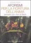 Aforismi per la fioritura dell'anima. Pensare con i fiori di Bach