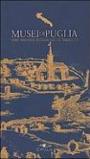 Musei di Puglia. Bari, Brindisi, Foggia, Lecce, Taranto