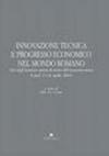 Innovazione tecnica e progresso economico nel mondo romano. Atti degli incontri capresi dell'economia antica. Capri, 13-16 aprile 2003