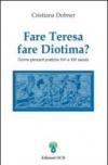 Fare Teresa fare Diotima? Donne pensanti pratiche: XVI e XXI secolo