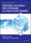 Percorsi culturali per costruire la civiltà dell'amore. Scritti in onore del cardinale Camillo Ruini