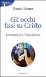 Gli occhi fissi su Cristo. L'orazione di s. Teresa d'Avila