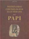 Dizionario cronologico illustrato dei papi. Da san Pietro a Giovanni Paolo II