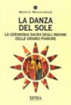 La danza del sole. La cerimonia sacra degli indiani delle grandi pianure