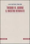 Theodor W. Adorno. Il maestro ritrovato