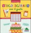 Gioco scienza con il gusto. Con un taccuino dei sapori e delle ricette