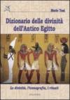 Dizionario delle divinità dell'antico Egitto. Le divinità, l'iconografia, i rituali