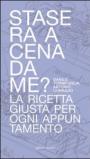 Stasera a cena da me? La ricetta giusta per ogni appuntamento
