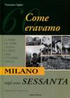 Milano negli anni Sessanta. Come eravamo