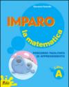 Imparo la matematica. Vol. A. Per la Scuola elementare